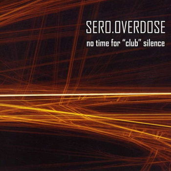 Sero.Overdose - No time for club silence EPCD