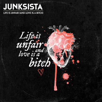 Junksista - Life is unfair (and love is a bitch) EP