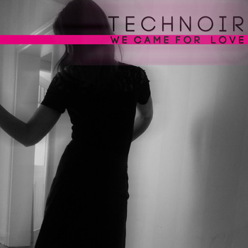Technoir - We came for love EP