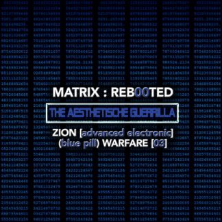 MATRIX​:​REB00TED – the AESTHETISCHE guerrilla Zion [advanced electronic] (blue pill) Warfare [03]