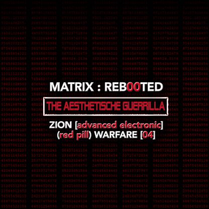 MATRIX​:​REB00TED – the AESTHETISCHE guerrilla Zion [advanced electronic] (red pill) Warfare [04]