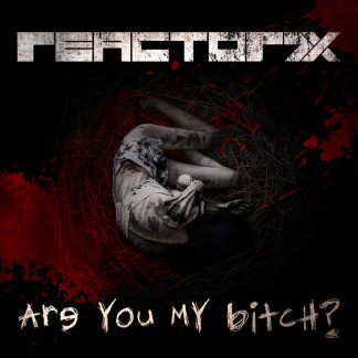 REACTOR7X - Are you my bitch? EP