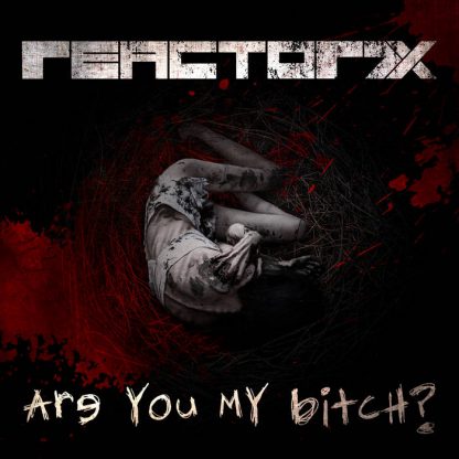 REACTOR7X - Are you my bitch? EP
