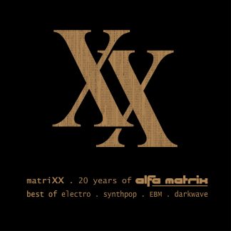 matriXX - 20 Years of Alfa Matrix (Best of Electro, Synthpop, EBM, Darkwave)