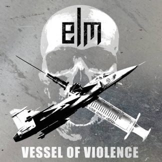 ELM - Vessel Of Violence EP