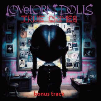 Lovelorn Dolls - True Crimes (bonus track) EPCD