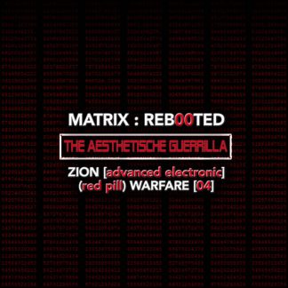 MATRIX​:​REB00TED – the AESTHETISCHE guerrilla Zion [advanced electronic] (red pill) Warfare [04]